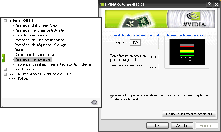 118 degrés Le pilote nvidia indique une surchauffe de la 6800GT à plus de 115 degrés.